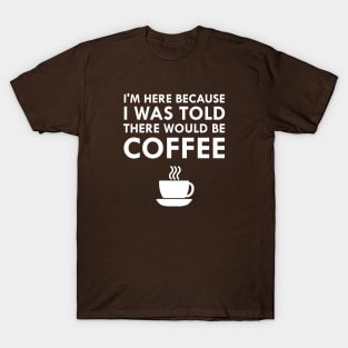 I Was Told There Would Be Coffee T-Shirt